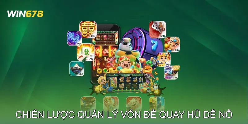 Cách Quay Hũ Dễ Nổ Kinh Nghiệm Cao Thủ Slot Việt Nam 3 Chiến Lược Quản Lý Vốn Để Quay Hũ Dễ Nổ