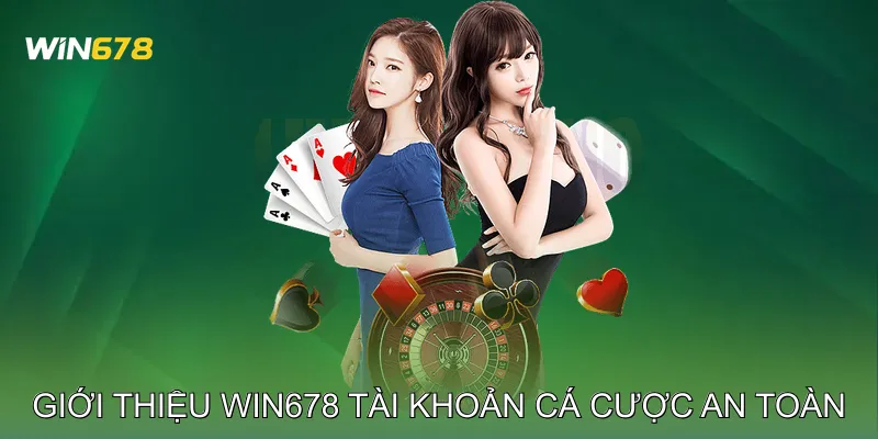 Giới Thiệu Win678 Các Tính Năng Cá Cược Trực Tuyến Hấp Dẫn 2 Giới thiệu Win678 Tài khoản cá cược an toàn
