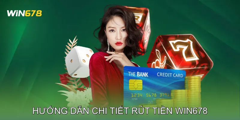 Rút Tiền Win678 Nhanh Chóng, An Toàn Nhận Ngay Thưởng 2 Hướng dẫn chi tiết rút tiền Win678