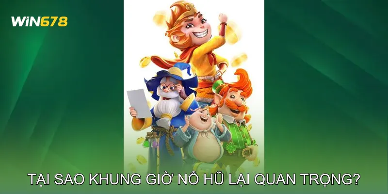 Khung Giờ Nổ Hũ Giúp Chọn Thời Điểm Vàng Trúng Jackpot 2 Tại Sao Khung Giờ Nổ Hũ Lại Quan Trọng?